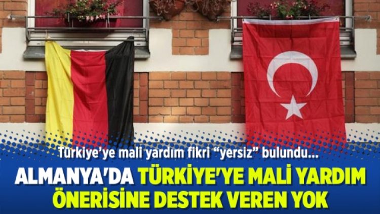 Almanya’da Türkiye’ye mali yardım önerisine destek veren yok