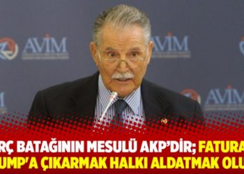 Borç batağının mesulü AKP’dir; faturasını Trump’a çıkarmak halkı aldatmak olur