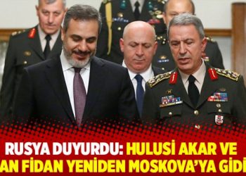Rusya Duyurdu: Hulusi Akar ve Hakan Fidan Yeniden Moskova’ya Gidiyor