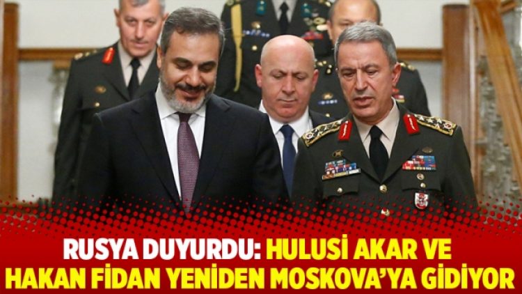 Rusya Duyurdu: Hulusi Akar ve Hakan Fidan Yeniden Moskova’ya Gidiyor