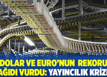 Dolar ve Euro’nun rekoru kağıdı vurdu: yayıncılık krizde