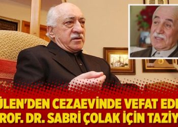 Gülen’den cezaevinde vefat eden Prof. Dr. Sabri Çolak için taziye