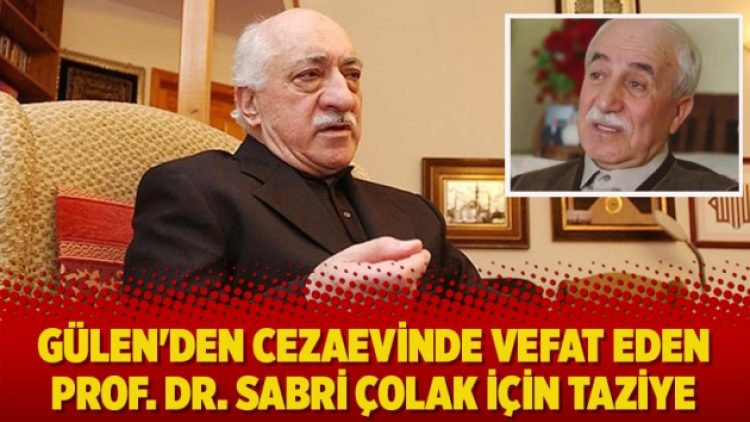 Gülen’den cezaevinde vefat eden Prof. Dr. Sabri Çolak için taziye