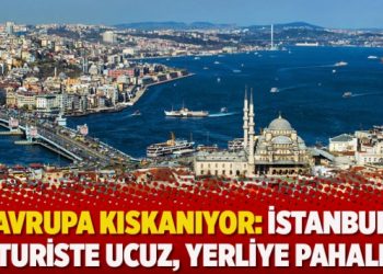 Avrupa kıskanıyor: İstanbul turiste ucuz, yerliye pahalı