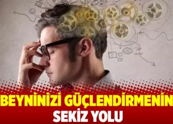 Beyninizi güçlendirmenin sekiz yolu