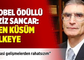Nobel ödüllü Aziz Sancar: Ben küsüm ülkeye