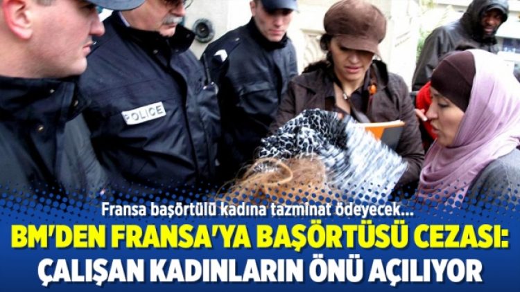 BM’den Fransa’ya başörtüsü cezası: Çalışan kadınların önü açılıyor