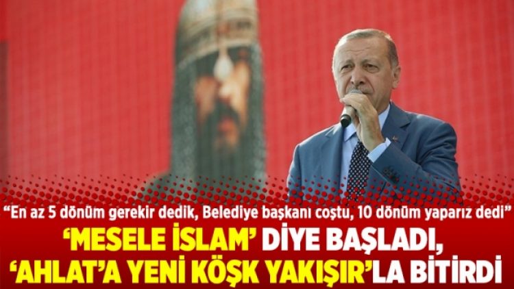 Mesele İslam diye başladı, Ahlat’a yeni köşk yakışırla bitirdi