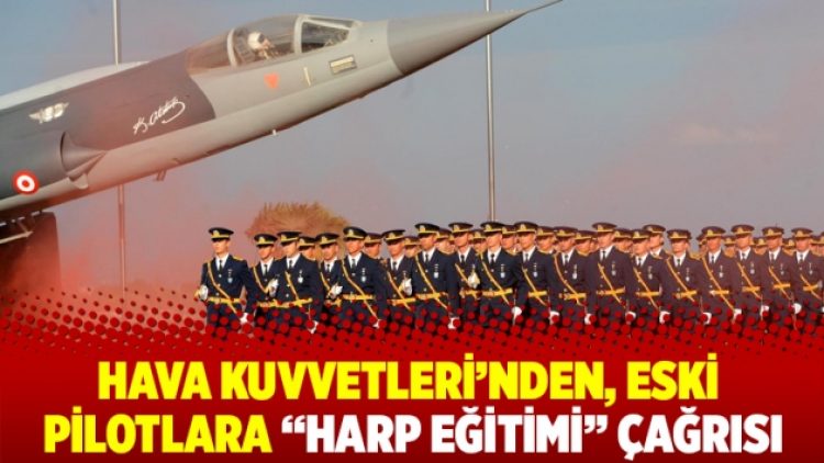 Hava Kuvvetleri’nden eski pilotlara ‘harp eğitimi’ çağrısı