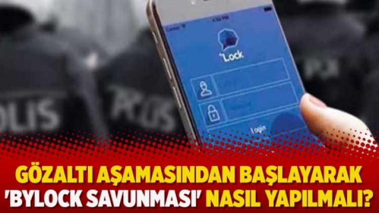 Gözaltı aşamasından başlayarak ‘ByLock savunması’ nasıl yapılmalı?