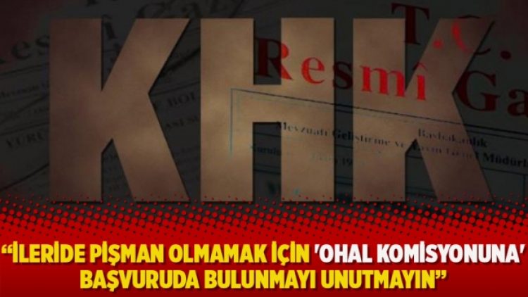 Avukat Turanlı: İleride pişman olmamak için ‘OHAL Komisyonuna’ başvuruda bulunmayı unutmayın