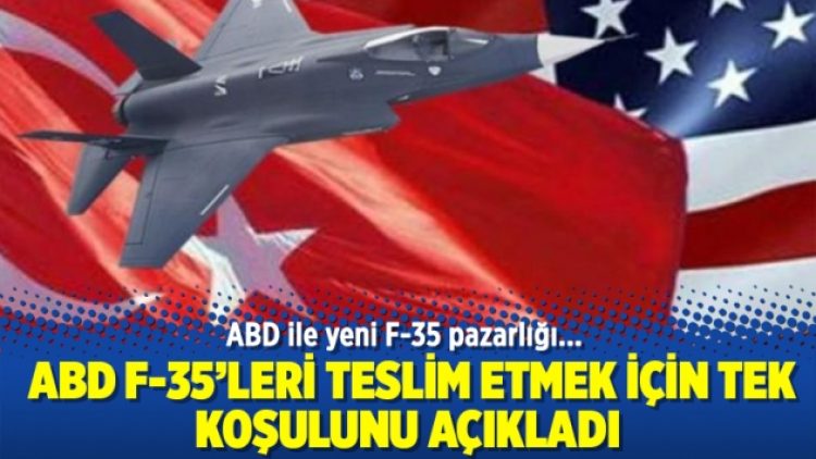 ABD ile F-35 pazarlığı: ABD teslim etmek için tek koşulunu açıkladı