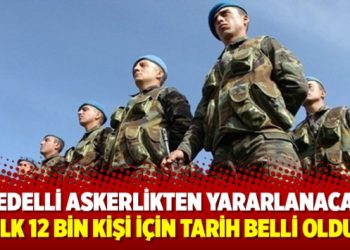 Bedelli askerlikten yararlanacak ilk 12 bin kişi için tarih belli oldu