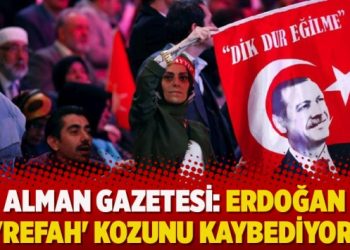 Alman gazetesi: Erdoğan ‘refah’ kozunu kaybediyor