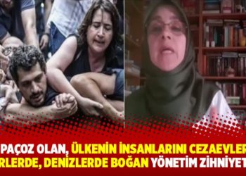 Asıl paçoz olan ülkenin insanlarını cezaevlerinde, nehirlerde, denizlerde boğan yönetim zihniyetidir