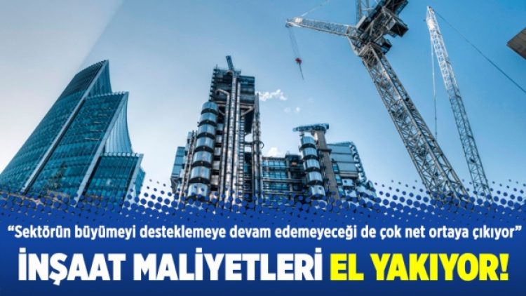 İnşaat maliyetleri el yakıyor!