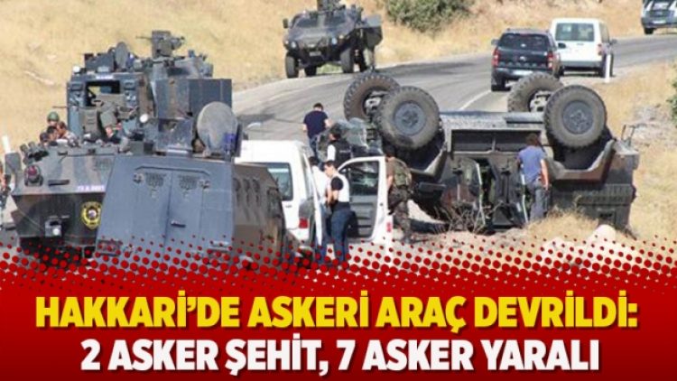 Hakkari’de askeri araç devrildi: 2 asker şehit, 7 asker yaralı