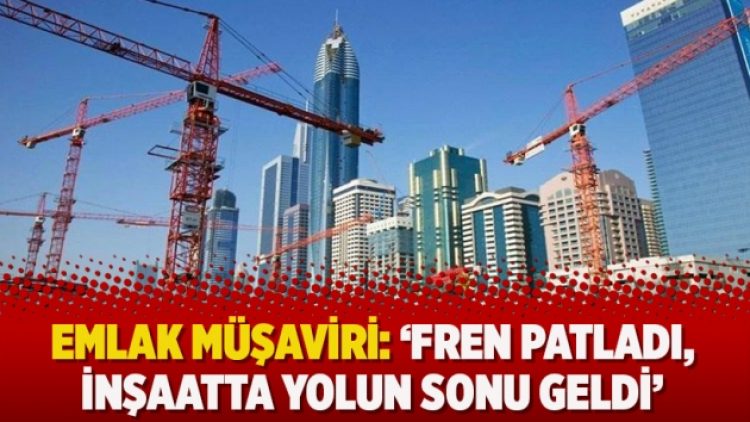 Emlak müşaviri: ‘Fren patladı, inşaatta yolun sonu geldi’
