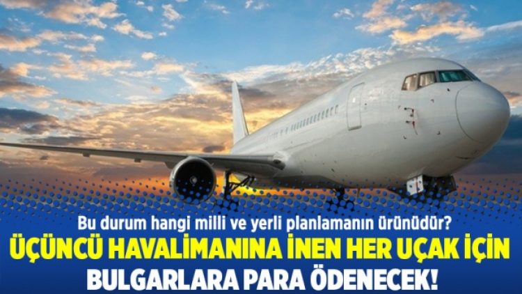 Üçüncü havalimanına inen her uçak için Bulgarlara para ödenecek