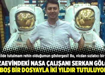 Cezaevindeki NASA çalışanı Serkan Gölge: Bomboş bir dosyayla iki yıldır tutuluyorum!
