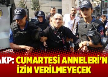 AKP: Cumartesi Anneleri’ne izin verilmeyecek