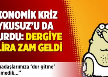Ekonomik kriz Uykusuz’u da vurdu: Dergiye 1 lira zam geldi