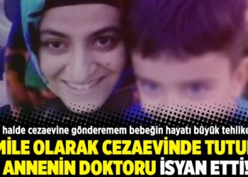 Hamile olarak cezaevinde tutulan annenin doktoru isyan etti!