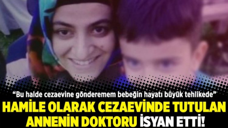 Hamile olarak cezaevinde tutulan annenin doktoru isyan etti!