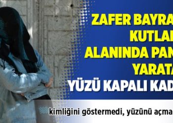 Zafer Bayramı kutlama alanında panik yaratan yüzü kapalı kadın