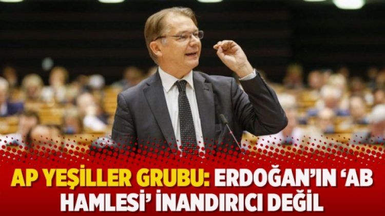 AP Yeşiller Grubu: Erdoğan’ın ‘AB hamlesi’ inandırıcı değil