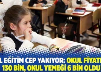 Özel eğitim cep yakıyor: Okul fiyatları 130 bin, okul yemeği 6 bin oldu