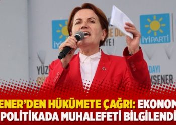 Akşener’den hükümete çağrı: Ekonomi ve dış politikada muhalefeti bilgilendirin
