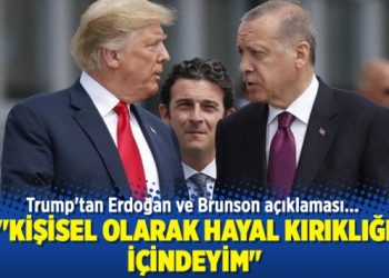 Trump’tan Erdoğan ve Brunson açıklaması