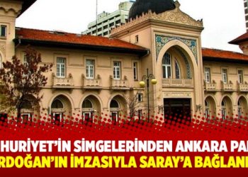 Cumhuriyet’in simgelerinden Ankara Palas, Erdoğan’ın imzasıyla Saray’a bağlandı