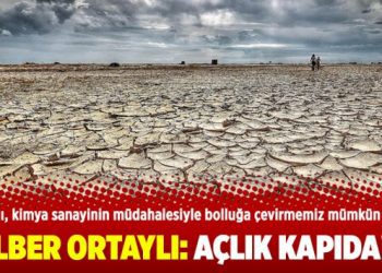 İlber Ortaylı: Açlık kapıda