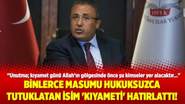 Binlerce masumu hukuksuzca tutuklatan isim ‘Kıyameti’ hatırlattı!