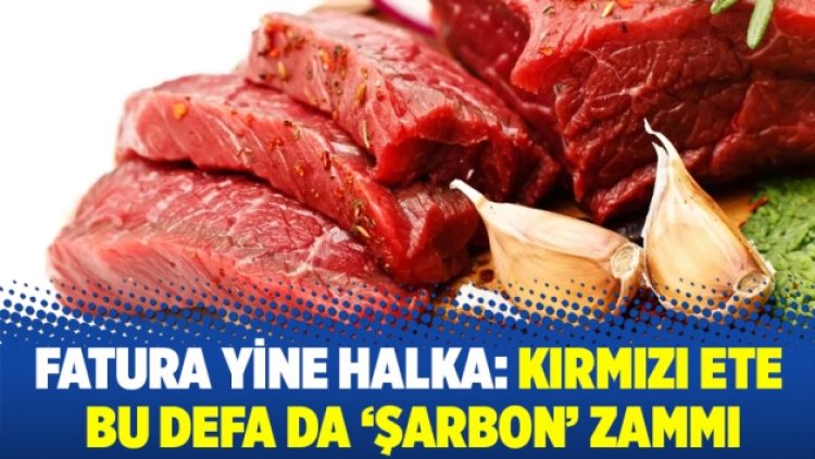 Fatura yine halka: Kırmızı ete bu defa da ‘şarbon’ zammı