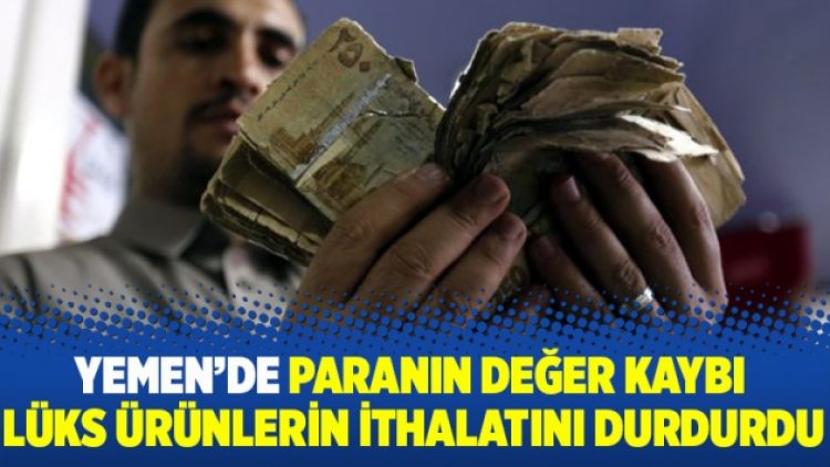 Yemen’de paranın değer kaybı lüks ürünlerin ithalatını durdurdu