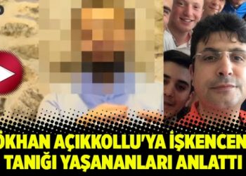 Gökhan Açıkkollu’ya işkencenin tanığı yaşananları anlattı