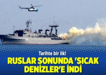 Ruslar sonunda ‘sıcak denizler’e indi