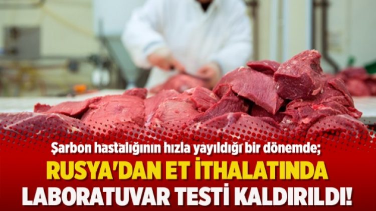 Rusya’dan et ithalatında laboratuvar testi kaldırıldı!