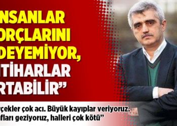 Gergerlioğlu: İnsanlar borçlarını ödeyemiyor, intiharlar artabilir