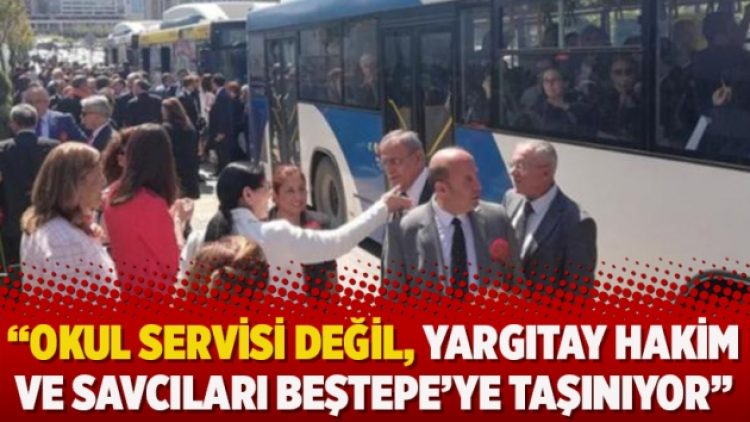 Katılım zorunlu: Okul servisi değil, Yargıtay hakim ve savcıları Beştepe’ye taşınıyor