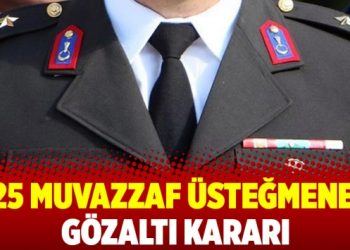 25 Muvazzaf Üsteğmene gözaltı kararı