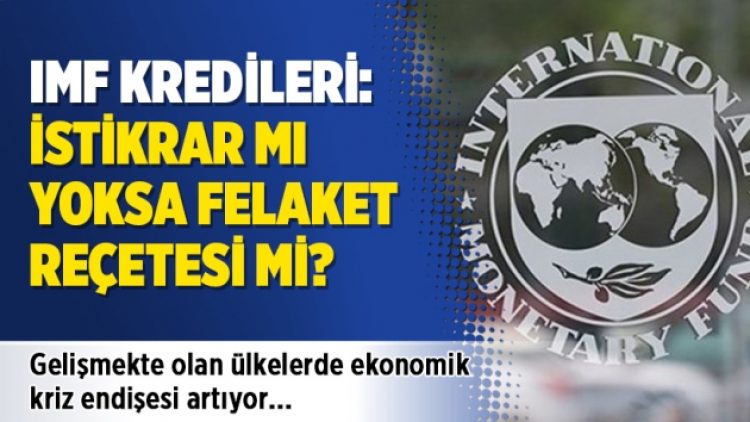 IMF kredileri: İstikrar mı yoksa felaket reçetesi mi?