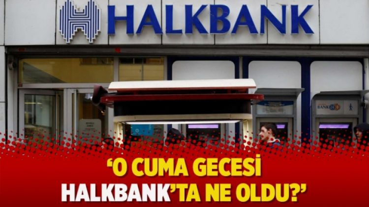 Ekonomist Yeşilada: O cuma gecesi Halkbank’ta ne oldu?