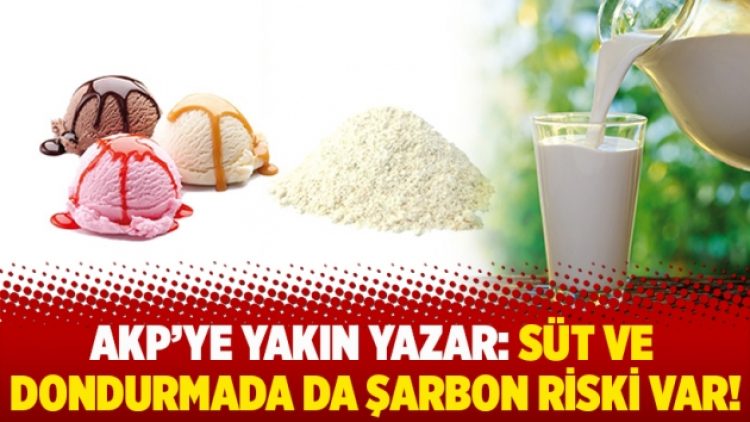 AKP’ye yakın yazar: Süt ve dondurmada da şarbon riski var!
