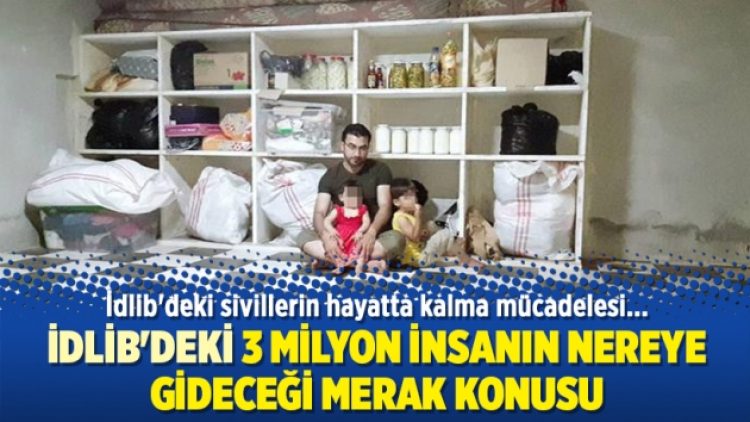 İdlib’deki sivillerin hayatta kalma mücadelesi