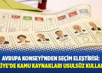 Avrupa Konseyi’nden seçim eleştirisi: Türkiye’de Kamu kaynakları usulsüz kullanıldı