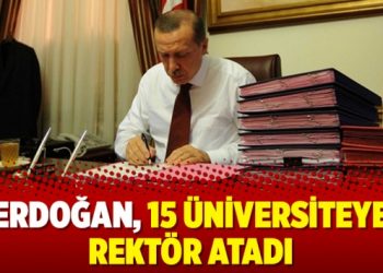 Erdoğan, 15 üniversiteye rektör atadı
